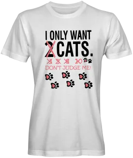 I Only Want 2 Cats Slogan Tee