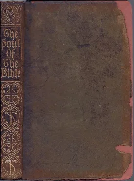 The Soul of the Bible; being selections from the Old and the New Testaments